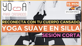 🧘15 min de yoga suave en silla | Reconecta con tu cuerpo cansado | Yoga para cansados