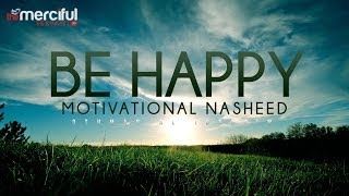 Be Happy - Motivational Nasheed - Othman Al Ibrahim