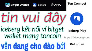 Ngon Vậy Là Thật Không Iceberg Đã Hợp Tác Và Kết Nối Ví BITGET wallet Mạng Toncoin Quá Ngon Đào Ngay