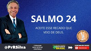 ACEITE ESSE RECADO QUE VEIO DE DEUS - SALMO 24 | PrRSilva | O Canal Cristão Mais Amado do Brasil!