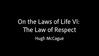 On the Law of Life VI - The Law of Respect - Hugh McCague