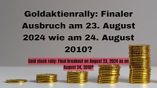 Silberaktien | Goldaktien - Goldaktienrally: Finaler Ausbruch am 23. August 2024 wie am 24.08  2010?