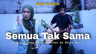 Semua Tak Sama - Padi (NEW VERSION) Cover by Dhika Maria