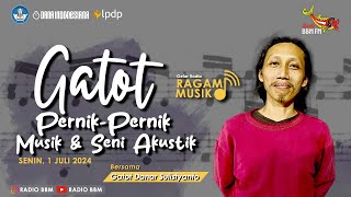 GATOT | Pernak-Pernik Musik & Seni Akustik | Gatot Danar Sulistyanto | Ragam Musik | RadioBBM #musik