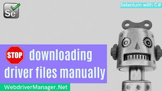 Selenium C#  | WebDriverManager.Net | Manage WebDriver binaries for your framework