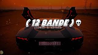 12 Bande | Varinder Brar | Perfectly Slowed | New Punjabi Song 2023 | Marii's Creation Hub | LOFI