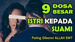 9 Dosa Istri Kepada Suami Yang Paling Dibenci Allah | Kepada Para Istri Hindari Hal Tersebut | Simak