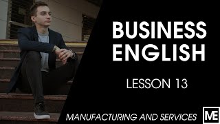 BUSINESS ENGLISH | Lesson 13 - Manufacturing and services