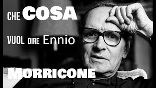 Cosa vuol dire "ENNIO MORRICONE"