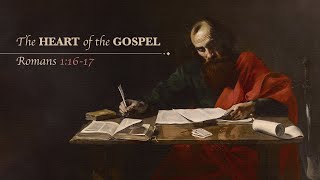 Ryan Kelly, "The Heart of the Gospel" - Romans 1:16-17