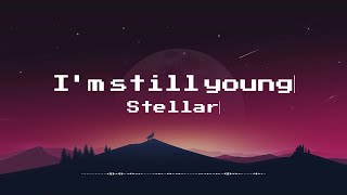 I'm Still Young - Stellar (Lyrics)