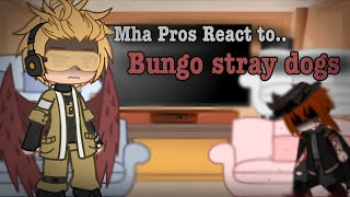 Mha Pros react to Bungo stray￼ dogs || AU || 3/?