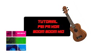 COMO TOCAR • Boom Boom Kid • Pei Pa Koa • ACORDES UKELELE