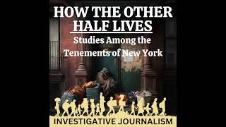 How the Other Half Lives: Studies Among the Tenements of New York by Jacob Riis - Full Audiobook