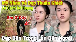 Mỹ Nhân Xinh Đẹp Vẻ Đẹp Thuần Khiết Hơn Cả Hoa Hậu Bị Bỏ Quên 17 Năm Lò Gạch Bỏ Hoang