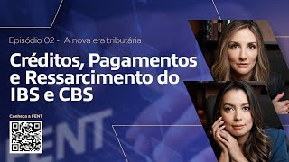 # Episódio 02 - Reforma Tributária - Créditos, pagamentos e ressarcimentos do IBS e CBS