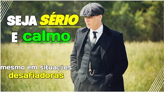 como ser sério e calmo em qualquer situação