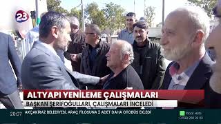 Basında Biz | Kanal 23 - " Başkan Şerifoğulları Altyapı Yenileme Çalışmalarını İnceledi”