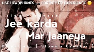 Jee karda Mar jaaneya [ slow + reverb ] || Badlapur || use headphones 🎧 for better sound quality....