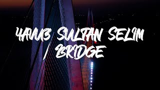 YAVUZ SULTAN SELİM BRİDGE | يافوز جسر سليمان السليم