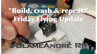 "Build, crash & repeat." - Friday Flying Update