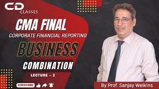 Business Combination - 2 By Prof. Sanjay Welkins | CMA Final CFR Hindi Version New Syllabus 2022