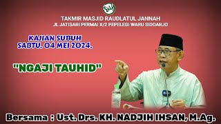 "Ngaji Tauhid" Ust. Drs. KH. Nadjih Ihsan, M.Ag. Kajian  Sabtu Subuh,  04 Mei 2024.