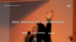 Não desista da sua família - Culto Online 10/07/2022