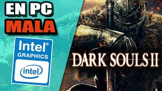 DARK SOULS 2 | En *PC DE BAJOS RECURSOS* | 1,6 ghz | INTEL HD GRAPHICS | INTEL PENTIUM INSIDE