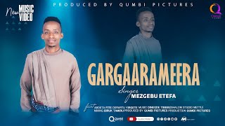 GARGAARAMEERA Singer:Mezgebu Etefa