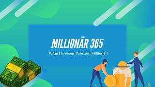 In 1 Jahr von 100€ zum Millionär - Lets go! | Millionär 365 Folge 1💥