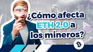 😎 ¿Cómo afecta ETH 2 0 a los mineros de Ethereum? 👀