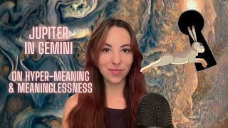 What is Jupiter in Gemini like? on Hyper-meaning & Meaninglessness