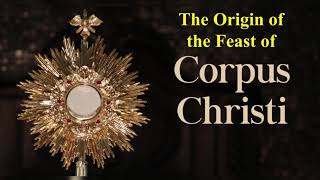 FEAST OF CORPUS CHRISTI | Tracing Its Origins