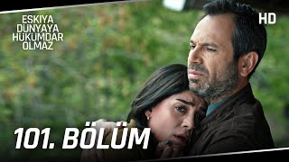 Eşkıya Dünyaya Hükümdar Olmaz 101. Bölüm | HD İZLE