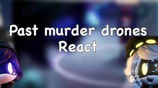 Past Murder Drones react! || Nuzi || disassembly drones ||￼