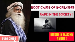 Root cause of increasing rape in the society !That no one is taking about | Sadhguru