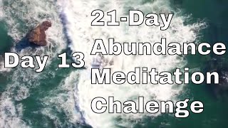 Day 13 - 21 Days of Abundance Meditation Challenge