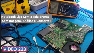 Notebook Liga Com a Tela Branca e Sem Imagem, Análise e Conserto! Sem corte e sem Edição V#233