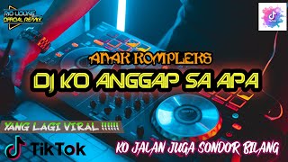 Dj KO ANGGAP SA APA VIRAL TIKTOK || Ko Jalan Juga Sondor Bilang ( ANAK KOMPLEKS ) FULL BASS sloww