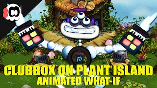 Clubbox on Plant Island (What-If) (ANIMATED)