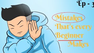 Mistakes That's Every Beginner Makes  || Ep - 03 || Op Animation