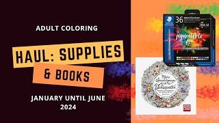 HAUL: Coloring BOOKS and SUPPLIES - January until June 2024