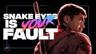 Snake Eyes Is YOUR Fault