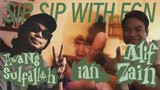 SIP SIP WITH EGN X AWANG SULFALLAH X IAN KAMBAI X ALIF ZAIN (EPISODE 32)