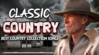 Greatest Hits Classic Country Songs Of All Time 🤠 The Best Of Old Country Songs Playlist Ever