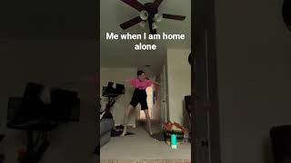 Normal people vs me when home alone