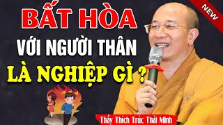 Luôn BẤT HÒA Với Người Thân Trong Gia Đình Là NGHIỆP Gì?  Thầy Thích Trúc Thái Minh