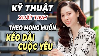 Kỹ thuật xuất tinh theo mong muốn kéo dài 25 phút | Quynh Trang TLA