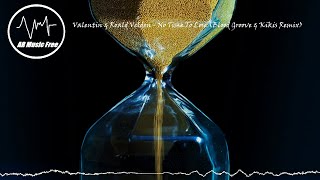 Valentin & Roald Velden - No Time To Lose (Blood Groove & Kikis Remix)